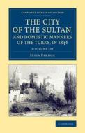 The City Of The Sultan, And Domestic Manners Of The Turks, In 1836 2 Volume Set di Julia Pardoe edito da Cambridge University Press