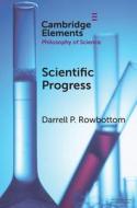 Scientific Progress di Darrell P. Rowbottom edito da Cambridge University Press