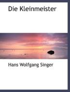 Die Kleinmeister di Hans Wolfgang Singer edito da Richardson