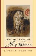 Jewish Tales of Holy Women di Buxbaum, Yitzhak Buxbaum edito da John Wiley & Sons