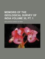 Memoirs of the Geological Survey of India Volume 30, PT. 1 di Geological Survey of India edito da Rarebooksclub.com