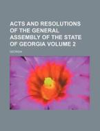 Acts and Resolutions of the General Assembly of the State of Georgia Volume 2 di Georgia edito da Rarebooksclub.com