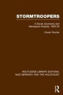 Stormtroopers (Rle Nazi Germany & Holocaust): A Social, Economic and Ideological Analysis 1929-35 di Conan Fischer edito da ROUTLEDGE