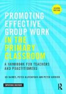Promoting Effective Group Work in the Primary Classroom di Ed (Institute of Education Baines, Peter (UCL Institute of Education Blatchford edito da Taylor & Francis Ltd