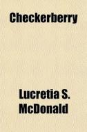 Checkerberry di Lucretia S. McDonald edito da General Books