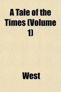 A Tale Of The Times Volume 1 di Lynda Ed. West edito da General Books