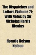 The Dispatches And Letters Volume 7 ; W di Horatio Nelson Nelson edito da General Books