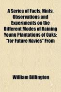 A Series Of Facts, Hints, Observations A di William Billington edito da General Books