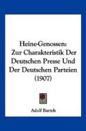 Heine-Genossen: Zur Charakteristik Der Deutschen Presse Und Der Deutschen Parteien (1907) di Adolf Bartels edito da Kessinger Publishing