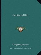 Our River (1881) di George Dunlop Leslie edito da Kessinger Publishing