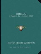 Rhesus: A Tragedy of Euripides (1880) di Henry Decker Goodwin edito da Kessinger Publishing
