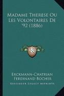 Madame Therese Ou Les Volontaires de '92 (1886) di Erckmann-Chatrian edito da Kessinger Publishing