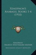 Xenophon's Anabasis, Books 1-4 (1910) di Xenophon edito da Kessinger Publishing