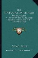 The Tippecanoe Battlefield Monument: A History of the Association Formed to Promote the Enterprise (1909) di Alva O. Reser edito da Kessinger Publishing