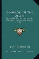 Comrades of the Desert: Stories of the Adventures of Four Boys in Sagebrush Land (19stories of the Adventures of Four Boys in Sagebrush Land ( di Ruth Thompson edito da Kessinger Publishing