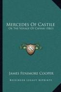 Mercedes of Castile: Or the Voyage OT Cathay (1861) di James Fenimore Cooper edito da Kessinger Publishing