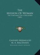 The Mission of Woman: The Substance of a Discourse (1881) di Gaspard Mermillod edito da Kessinger Publishing