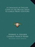 A Catalogue of English Coins in the British Series V2 di Herbert A. Grueber edito da Kessinger Publishing