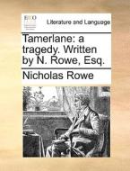 Tamerlane di Nicholas Rowe edito da Gale Ecco, Print Editions