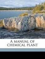 A Manual Of Chemical Plant di S. S. Dyson edito da Nabu Press