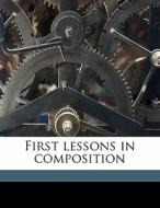First Lessons In Composition di John S. Hart edito da Nabu Press
