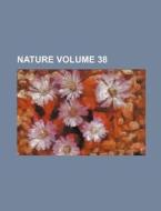 Nature Volume 38 di Books Group edito da Rarebooksclub.com