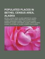 Populated Places in Bethel Census Area, Alaska: Bethel, Alaska, Aniak, Alaska, Mekoryuk, Alaska, Toksook Bay, Alaska, Nightmute, Alaska, Kipnuk di Source Wikipedia edito da Books LLC, Wiki Series