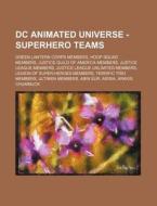 Dc Animated Universe - Superhero Teams: di Source Wikia edito da Books LLC, Wiki Series