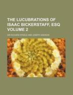 The Lucubrations of Isaac Bickerstaff, Esq Volume 2 di Richard Steele edito da Rarebooksclub.com