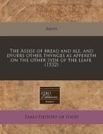 The Assise Of Bread And Ale, And Dyuers di Anon edito da Eebo Editions, Proquest