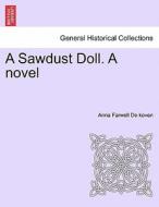 A Sawdust Doll. A novel di Anna Farwell De koven edito da British Library, Historical Print Editions