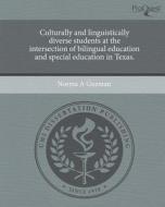 Culturally and Linguistically Diverse Students at the Intersection of Bilingual Education and Special Education in Texas. di Norma A. Guzman edito da Proquest, Umi Dissertation Publishing