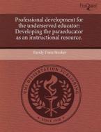 Professional Development For The Underserved Educator di Randy Dana Stocker edito da Proquest, Umi Dissertation Publishing