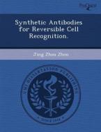 Synthetic Antibodies For Reversible Cell Recognition. di Andrew Dalrymple Henderson, Jing Zhou edito da Proquest, Umi Dissertation Publishing
