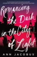 Romancing the Dark in the City of Light di Ann Jacobus edito da Thomas Dunne Book for St. Martin's Griffin