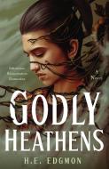 Godly Heathens di H. E. Edgmon edito da Macmillan USA