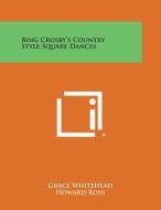 Bing Crosby's Country Style Square Dances edito da Literary Licensing, LLC