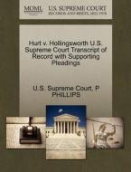 Hurt V. Hollingsworth U.s. Supreme Court Transcript Of Record With Supporting Pleadings di P Phillips edito da Gale Ecco, U.s. Supreme Court Records