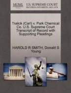 Tralick (carl) V. Park Chemical Co. U.s. Supreme Court Transcript Of Record With Supporting Pleadings di Harold R Smith, Donald S Young edito da Gale, U.s. Supreme Court Records