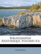 Bibliographie Anatomique, Volumes 4-6 edito da Nabu Press