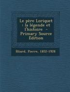Le Pere Loriquet: La Legende Et L'Histoire di Pierre Bliard edito da Nabu Press