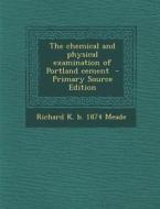 Chemical and Physical Examination of Portland Cement di Richard K. B. 1874 Meade edito da Nabu Press