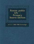 Roman Public Life di A. H. J. 1866-1906 Greenidge edito da Nabu Press