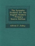 The Synoptic Problem for the English Readers di Alfred J. Jolley edito da Nabu Press