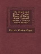 The Origin and History of Irish Names of Places: (First [-Second] Series). di Patrick Weston Joyce edito da Nabu Press