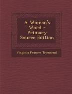 A Woman's Word di Virginia Frances Townsend edito da Nabu Press