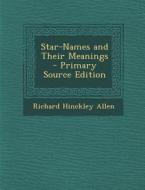 Star-Names and Their Meanings di Richard Hinckley Allen edito da Nabu Press