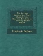 The German Universities: Their Character and Historical Development di Friedrich Paulsen edito da Nabu Press