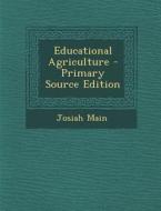 Educational Agriculture di Josiah Main edito da Nabu Press