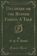Delaware Or The Ruined Family; A Tale, Vol. 3 Of 3 (classic Reprint) di G P R James edito da Forgotten Books